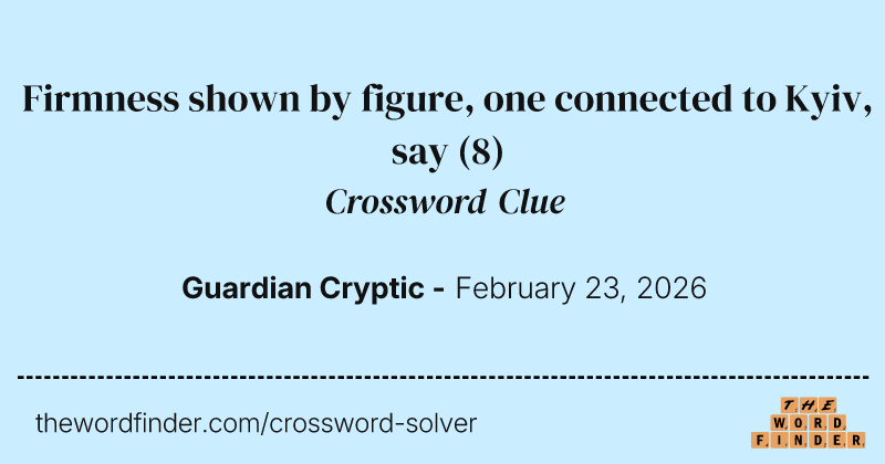 Firmness shown by figure, one connected to Kyiv, say crossword clue image