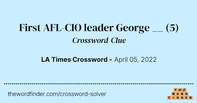 First AFL-CIO leader George __ crossword clue image