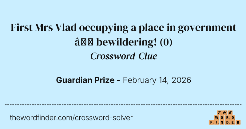 First Mrs Vlad occupying a place in government – bewildering! crossword clue image