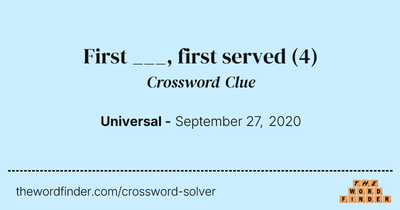 First ___, first served crossword clue image