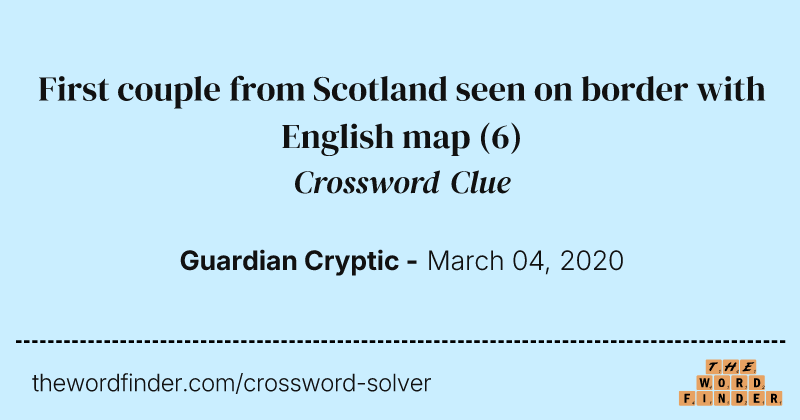 First couple from Scotland seen on border with English map crossword clue image
