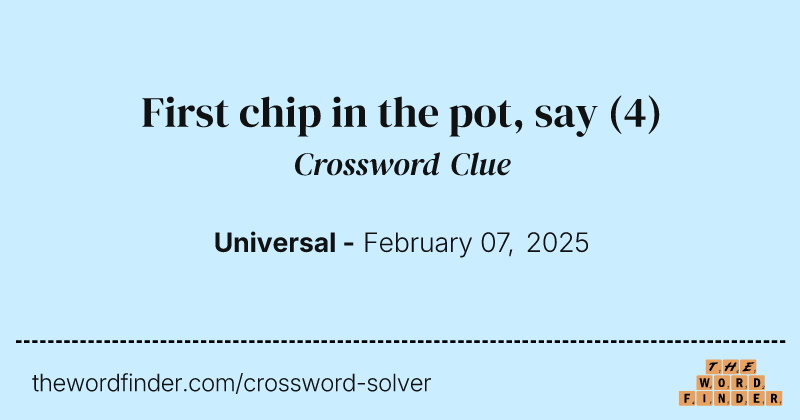 First chip in the pot, say crossword clue image