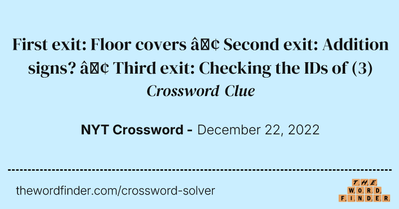 First exit: Floor covers • Second exit: Addition signs? • Third exit: Checking the IDs of crossword clue image