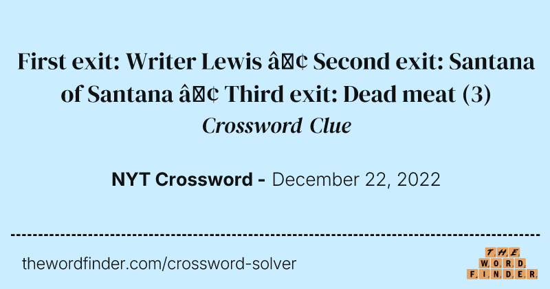 First exit: Writer Lewis • Second exit: Santana of Santana • Third exit: Dead meat crossword clue image