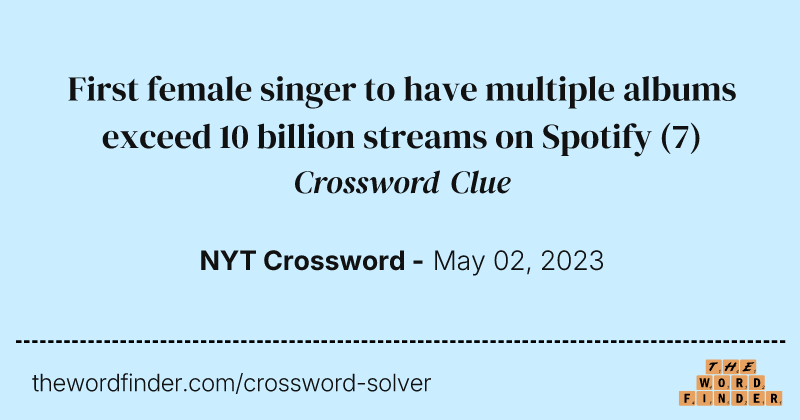 First female singer to have multiple albums exceed 10 billion streams on Spotify crossword clue image