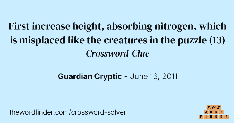 First increase height, absorbing nitrogen, which is misplaced like the creatures in the puzzle crossword clue image