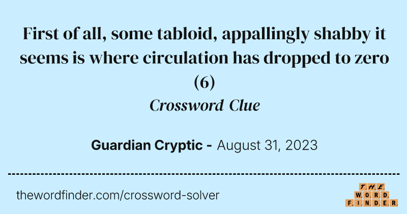 First of all, some tabloid, appallingly shabby it seems is where circulation has dropped to zero crossword clue image