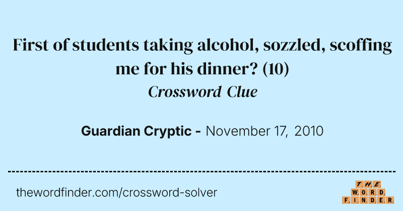 First of students taking alcohol, sozzled, scoffing me for his dinner? crossword clue image