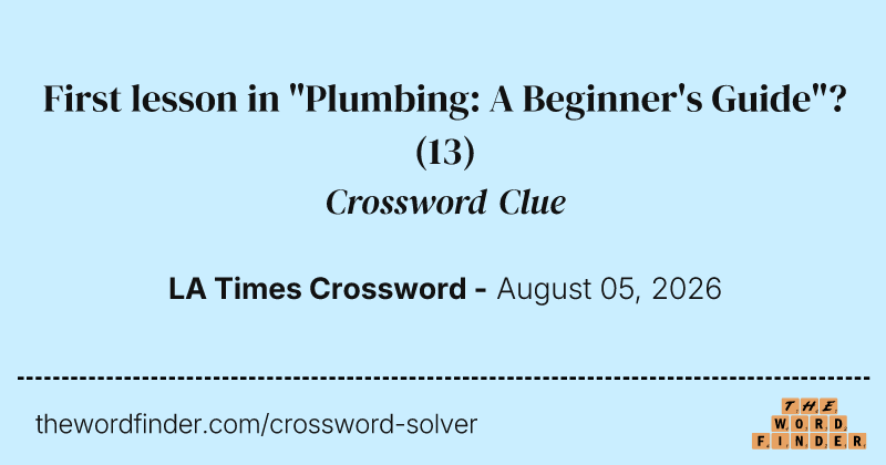 First lesson in "Plumbing: A Beginner's Guide"? crossword clue image