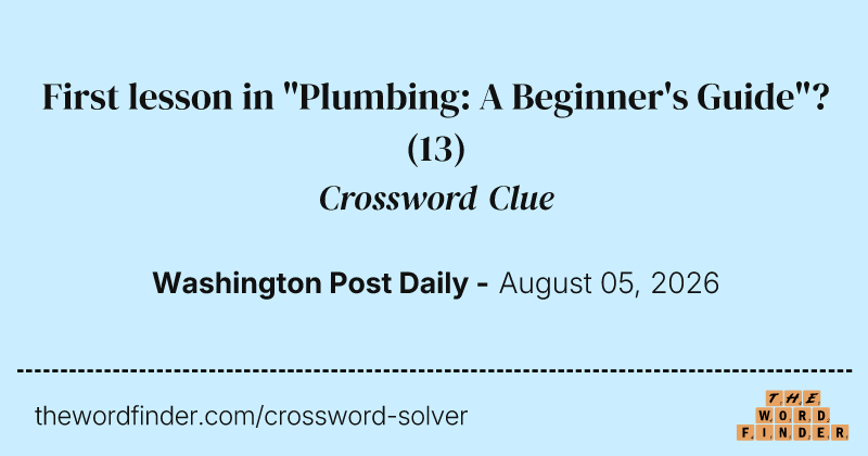 First lesson in "Plumbing: A Beginner's Guide"? crossword clue image