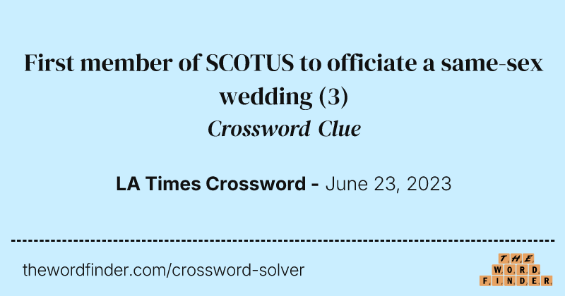 First member of SCOTUS to officiate a same-sex wedding crossword clue image