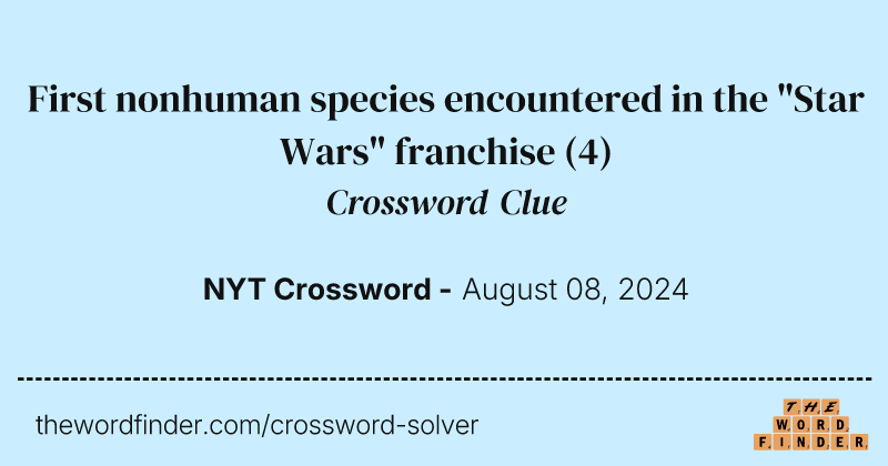 First nonhuman species encountered in the "Star Wars" franchise crossword clue image