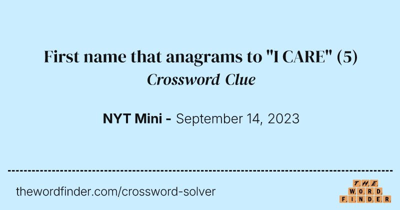 First name that anagrams to "I CARE" crossword clue image