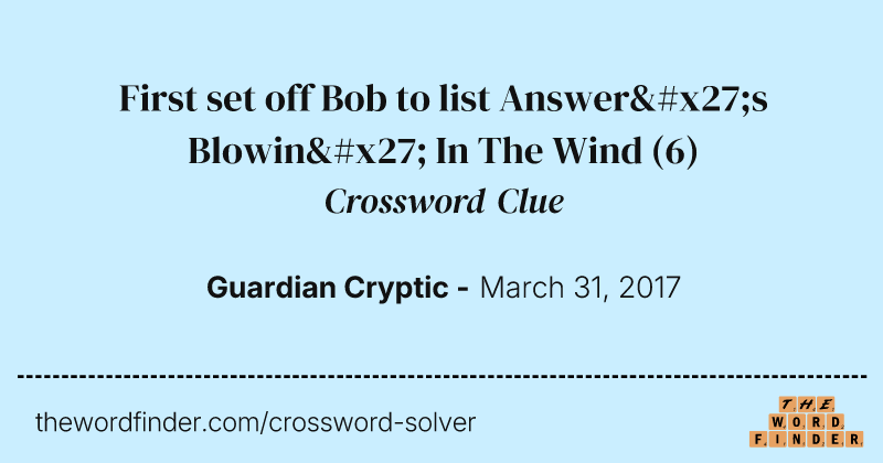 First set off Bob to list Answer's Blowin' In The Wind crossword clue image
