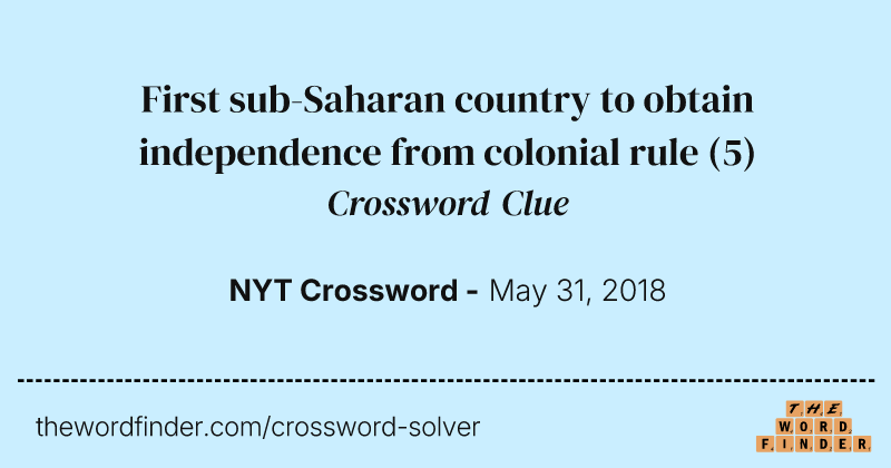 First sub-Saharan country to obtain independence from colonial rule crossword clue image