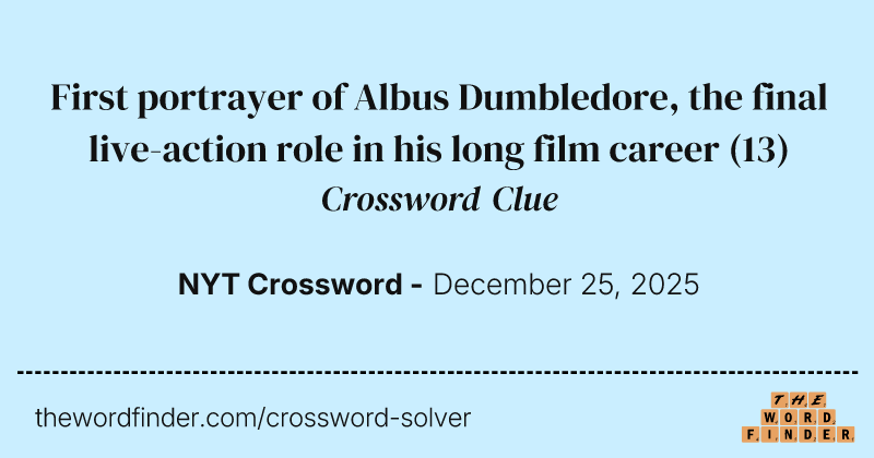 First portrayer of Albus Dumbledore, the final live-action role in his long film career crossword clue image
