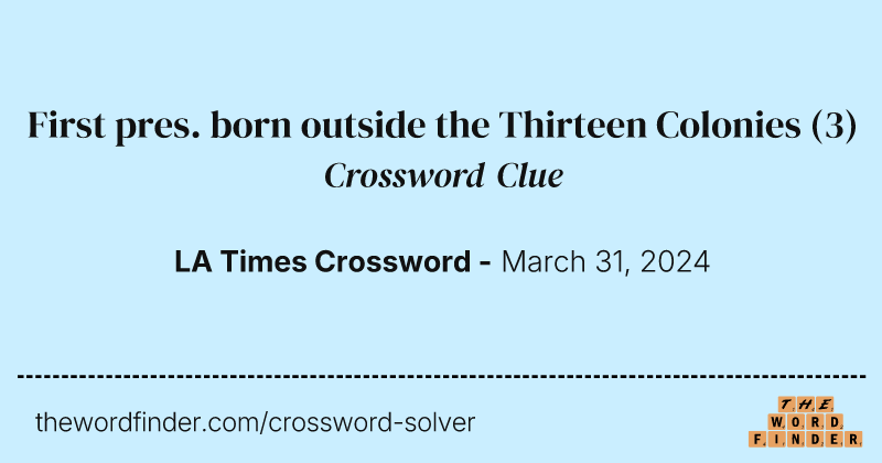 First pres. born outside the Thirteen Colonies crossword clue image