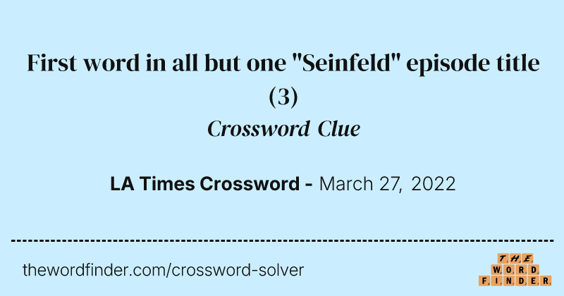 First word in all but one "Seinfeld" episode title crossword clue image