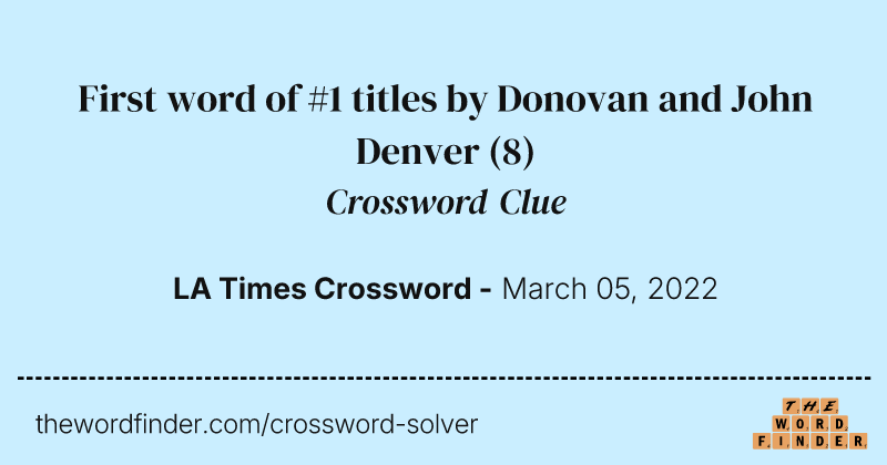First word of #1 titles by Donovan and John Denver crossword clue image