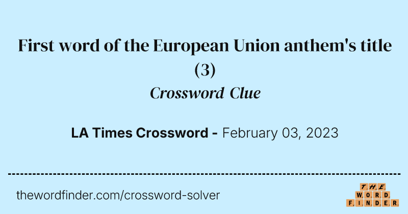 First word of the European Union anthem's title crossword clue image