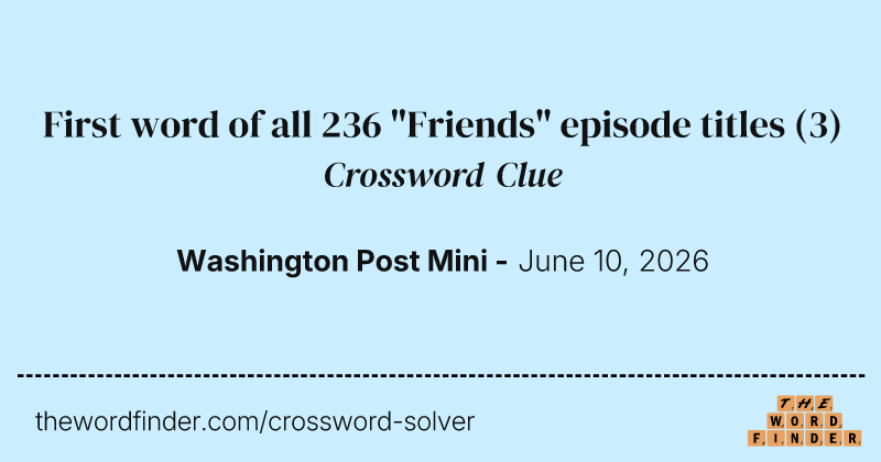 First word of all 236 "Friends" episode titles crossword clue image
