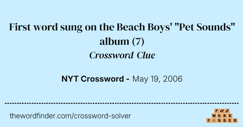 First word sung on the Beach Boys' "Pet Sounds" album crossword clue image