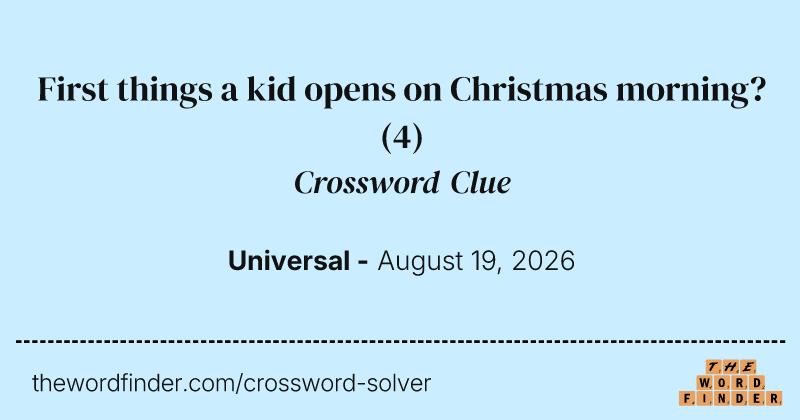 First things a kid opens on Christmas morning? crossword clue image