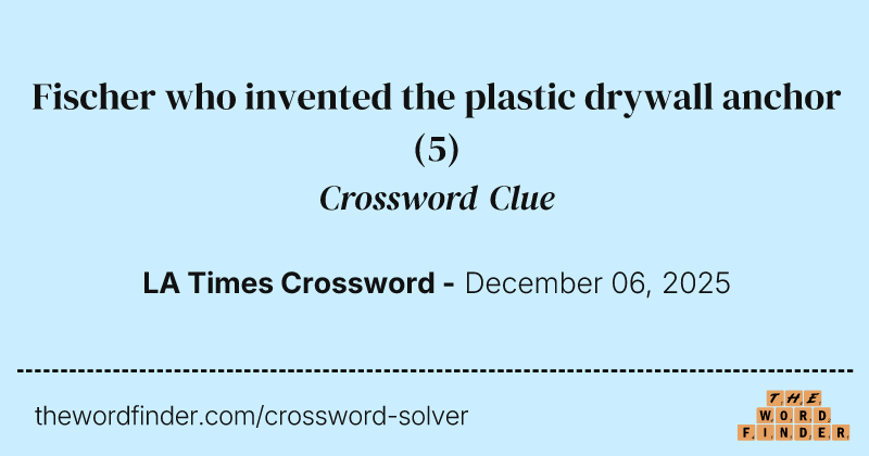 Fischer who invented the plastic drywall anchor crossword clue image
