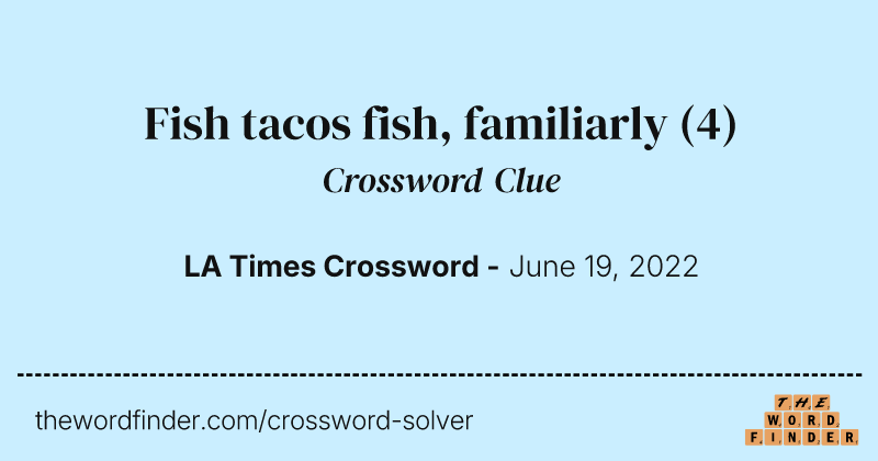 Fish tacos fish, familiarly crossword clue image