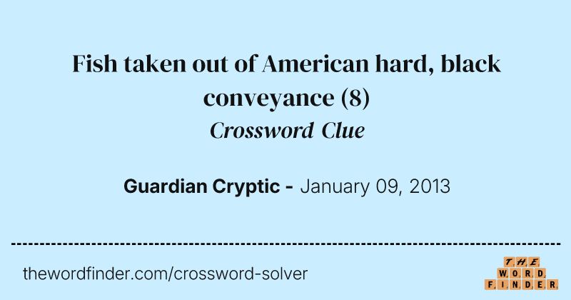 Fish taken out of American hard, black conveyance crossword clue image