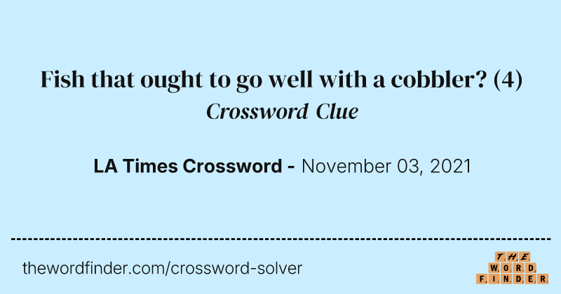 Fish that ought to go well with a cobbler? crossword clue image