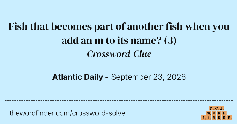 Fish that becomes part of another fish when you add an m to its name? crossword clue image