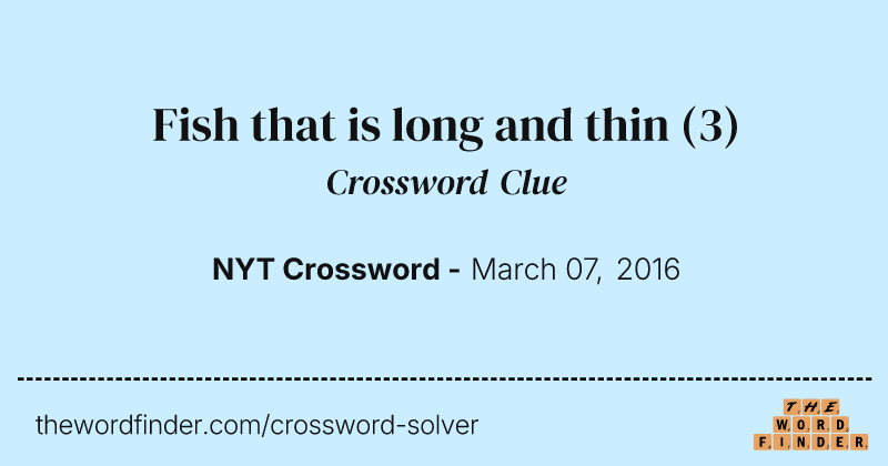 Fish that is long and thin crossword clue image