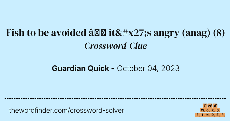 Fish to be avoided — it's angry (anag) crossword clue image