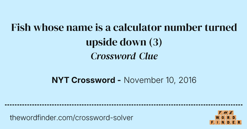 Fish whose name is a calculator number turned upside down crossword clue image