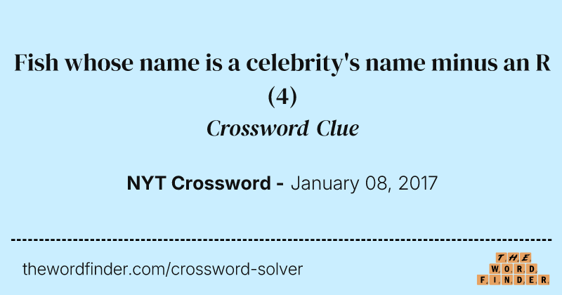 Fish whose name is a celebrity's name minus an R crossword clue image