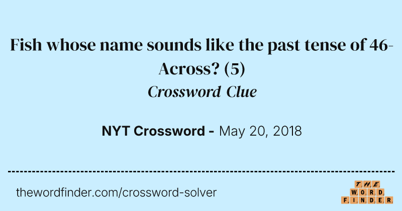 Fish whose name sounds like the past tense of 46-Across? crossword clue image