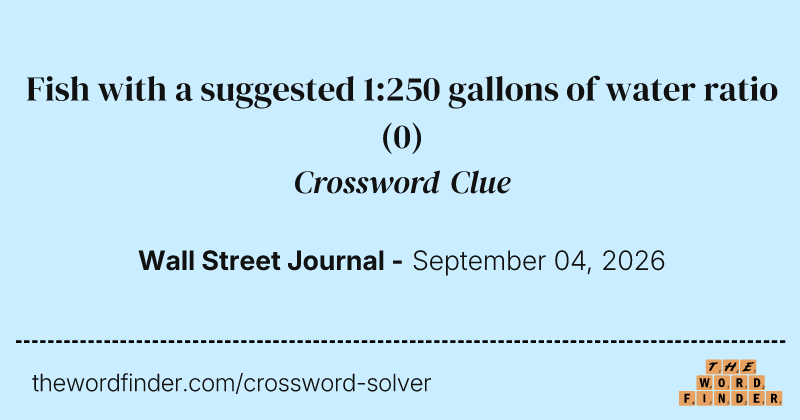 Fish with a suggested 1:250 gallons of water ratio crossword clue image