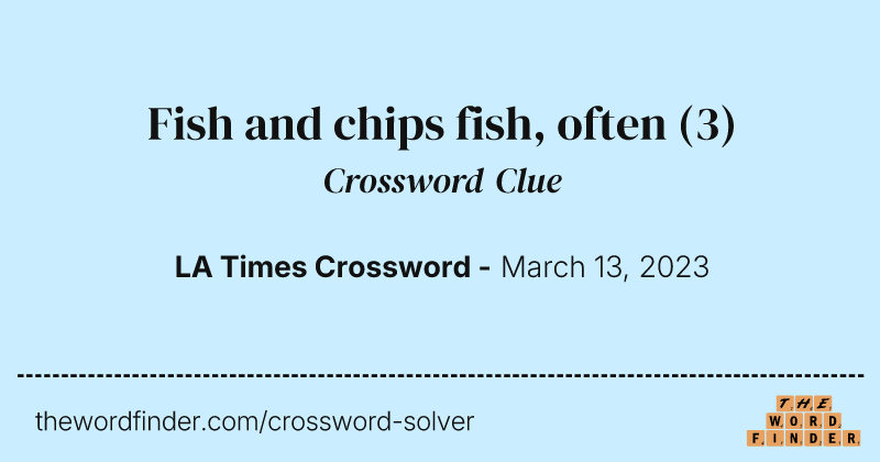 Fish and chips fish, often crossword clue image