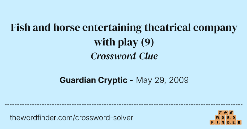 Fish and horse entertaining theatrical company with play crossword clue image