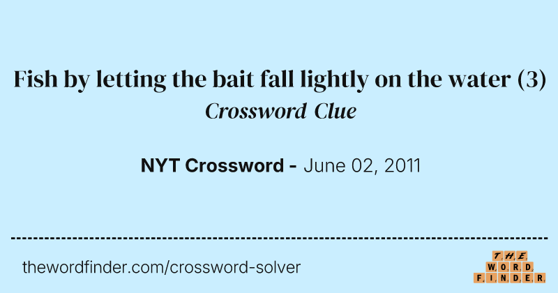 Fish by letting the bait fall lightly on the water crossword clue image
