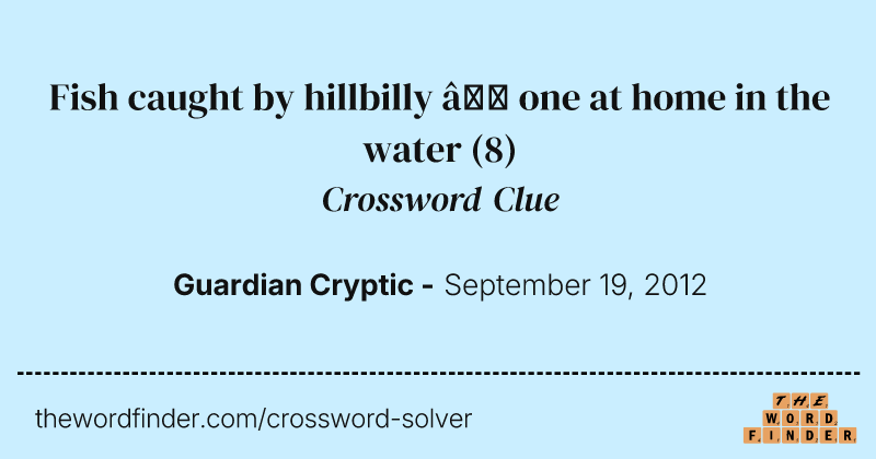 Fish caught by hillbilly — one at home in the water crossword clue image