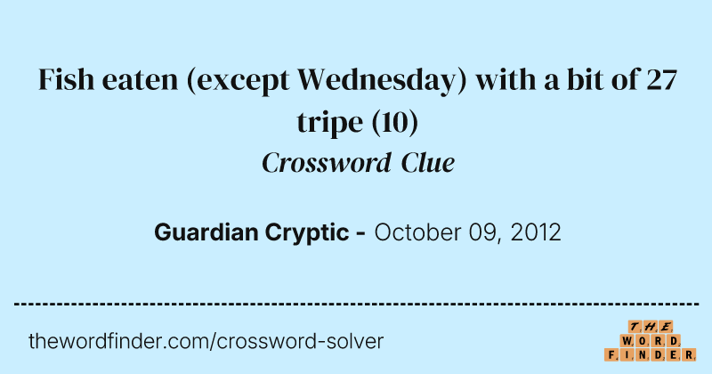 Fish eaten (except Wednesday) with a bit of 27 tripe crossword clue image