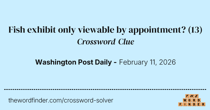 Fish exhibit only viewable by appointment? crossword clue image