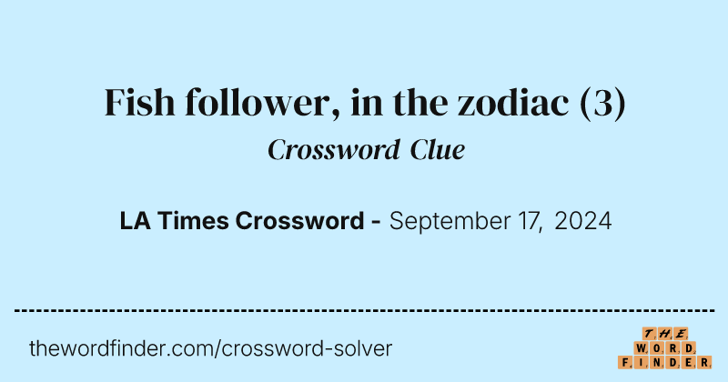 Fish follower, in the zodiac crossword clue image