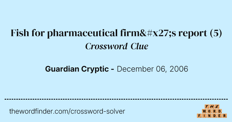 Fish for pharmaceutical firm's report crossword clue image