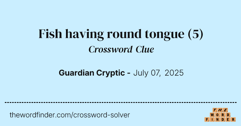 Fish having round tongue crossword clue image