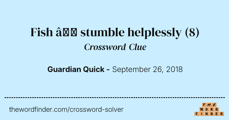 Fish — stumble helplessly crossword clue image