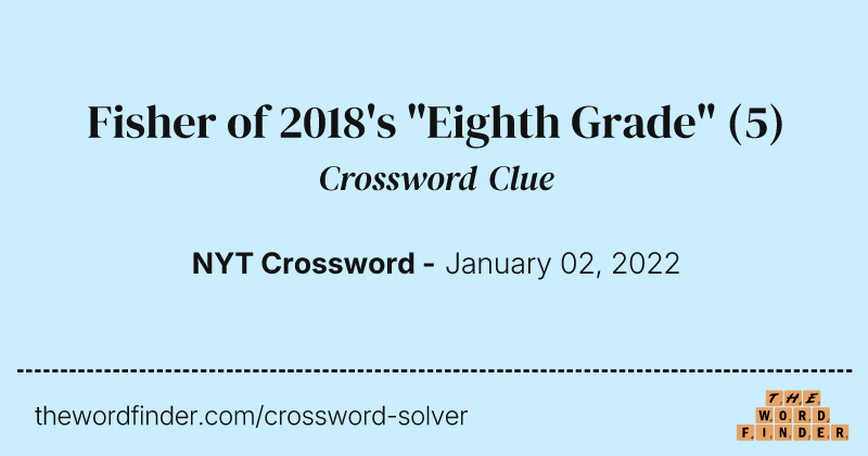 Fisher of 2018's "Eighth Grade" crossword clue image