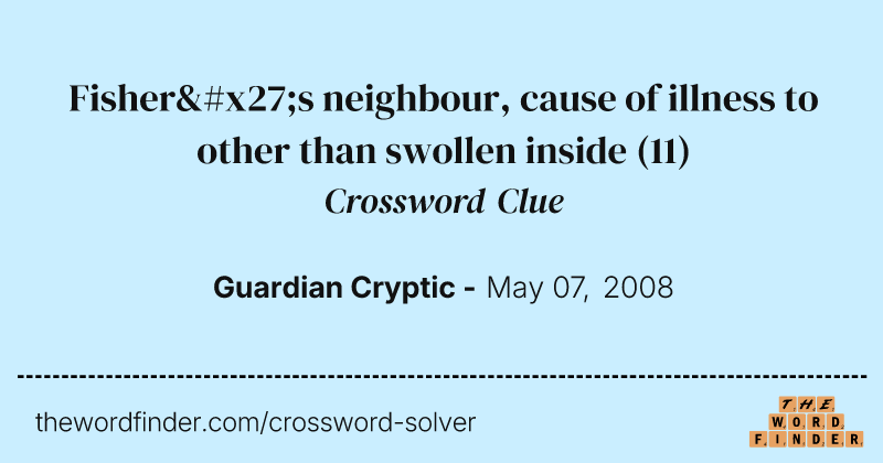 Fisher's neighbour, cause of illness to other than swollen inside crossword clue image